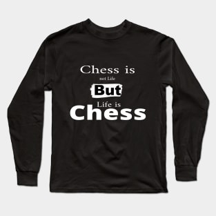 But life is chess Long Sleeve T-Shirt